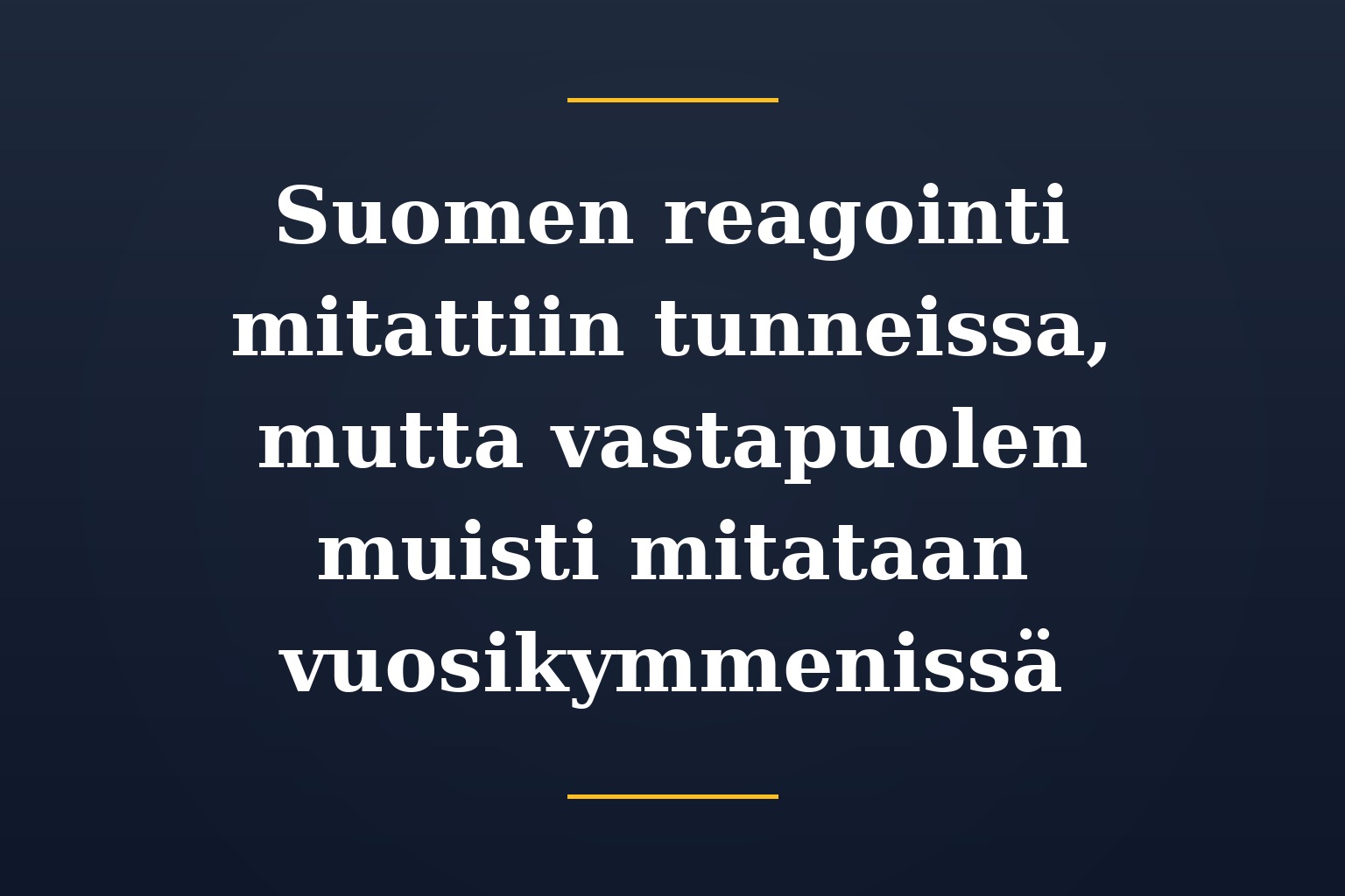 Suomen reagointi mitattiin tunneissa, mutta vastapuolen muisti mitataan vuosikymmenissä